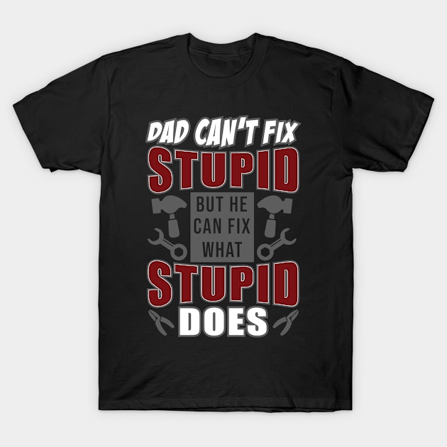 Dad Can't Fix Stupid But He Can Fix What Stupid Does T-Shirt by ScottsRed